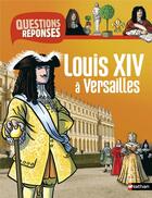 Couverture du livre « Louis XIV à Versailles » de Jean-Michel Billioud et Cyrille Meyer aux éditions Nathan