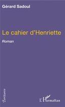 Couverture du livre « Le cahier d'Henriette » de Gerard Sadoul aux éditions L'harmattan