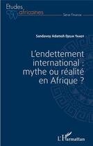 Couverture du livre « L'endettement international : mythe ou réalite en Afrique ? » de Sandavoy Adamoh Djelhi-Yahot aux éditions L'harmattan