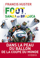 Couverture du livre « Foot, samba et brazuca » de Francis Huster aux éditions Le Passeur Editeur