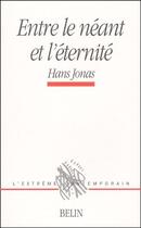Couverture du livre « Entre le néant et l'éternité » de H.Jonas aux éditions Belin