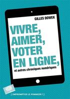 Couverture du livre « Vivre, aimer, voter en ligne et autres chroniques numériques » de Gilles Dowek aux éditions Le Pommier