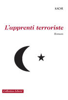 Couverture du livre « L'apprenti terroriste » de Kache aux éditions Societe Des Ecrivains