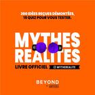 Couverture du livre « Mythes réalités, livre officiel ; 200 idées reçues démontées, 5 quiz pour vous tester » de Beyond aux éditions Amphora