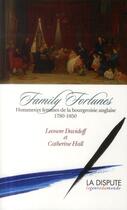 Couverture du livre « Family fortunes ; hommes et femmes de la bourgeoisie anglaise (1780-1850) » de Leonore Davidoff et Catherine Hall aux éditions Dispute