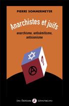 Couverture du livre « Anarchistes et juifs : Anarchisme, antisémitisme, antisionisme » de Pierre Sommermeyer aux éditions Editions Libertaires