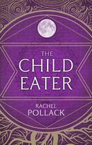 Couverture du livre « The Child Eater » de Rachel Pollack aux éditions Quercus Publishing Digital