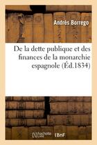 Couverture du livre « De la dette publique et des finances de la monarchie espagnole » de Borrego Andres aux éditions Hachette Bnf
