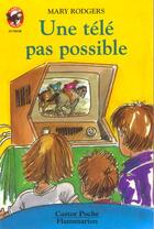 Couverture du livre « Tele pas possible (une) - - science-fiction/fantastique, junior des 10/11 ans » de Rodgers Mary aux éditions Flammarion