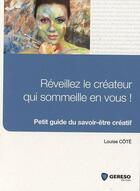 Couverture du livre « Réveillez le créateur qui sommeille en vous ! petit guide du savoir-être créatif » de Louis Cote aux éditions Gereso