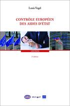 Couverture du livre « Contrôle européen des aides d'Etat (2e édition) » de Louis Vogel aux éditions Bruylant