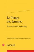 Couverture du livre « Le temps des femmes ; textes mémoriels des Lumières » de  aux éditions Classiques Garnier