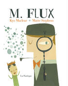 Couverture du livre « M. Flux » de Kyo Maclear et Matte Stephens aux éditions La Pasteque