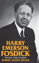 Couverture du livre « Harry Emerson Fosdick: Preacher, Pastor, Prophet » de Miller Robert Moats aux éditions Oxford University Press Usa