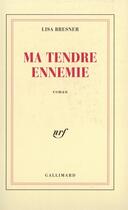 Couverture du livre « Ma tendre ennemie » de Lisa Bresner aux éditions Gallimard