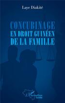 Couverture du livre « Concubinage en droit guinéen de la famille » de Laye Diakite aux éditions L'harmattan