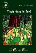 Couverture du livre « Tipois dans la forêt » de Jean-Louis Karcher aux éditions Le Pre Du Plain