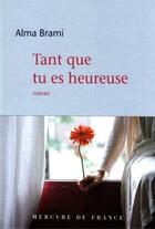 Couverture du livre « Tant que tu es heureuse » de Alma Brami aux éditions Mercure De France