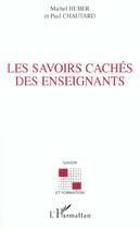 Couverture du livre « LES SAVOIRS CACHÉS DES ENSEIGNANTS » de Michel Huber et Paul Chautard aux éditions L'harmattan