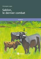 Couverture du livre « Sablon, le dernier combat » de Christophe Lopez aux éditions Publibook