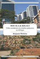 Couverture du livre « Douala & Kigali ; villes modernes et citadins précaires en Afrique » de Benjamin Michelon aux éditions Karthala