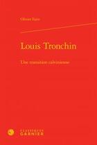 Couverture du livre « Louis tronchin - transition calvinienne » de Fatio Olivier aux éditions Classiques Garnier