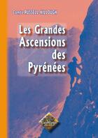 Couverture du livre « Les grandes ascensions des Pyrénées » de Henry Russel aux éditions Editions Des Regionalismes