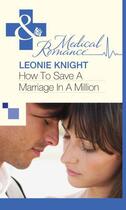 Couverture du livre « How to Save a Marriage in a Million (Mills & Boon Medical) » de Leonie Knight aux éditions Mills & Boon Series