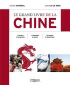 Couverture du livre « Le grand livre de la Chine » de Claude Chancel et Libin Liu Le Grix aux éditions Eyrolles