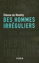 Couverture du livre « Des hommes irréguliers » de Etienne De Montety aux éditions Perrin