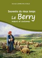 Couverture du livre « Souvenirs du vieux temps : le Berry, moeurs et coutumes » de Germain Laisnel De La Salle aux éditions Cpe Editions