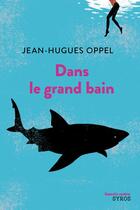 Couverture du livre « Dans le grand bain » de Jean-Hugues Oppel aux éditions Syros