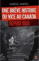 Couverture du livre « Une breve histoire du vice au canada depuis 1500 » de Martel Marcel aux éditions Presses De L'universite De Laval