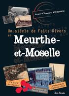 Couverture du livre « Meurthe-et-Moselle ; un siècle de faits divers » de Jean-Claude George aux éditions De Boree