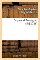 Couverture du livre « Voyage d'auvergne , (ed.1788) » de Legrand D'Aussy P-B. aux éditions Hachette Bnf