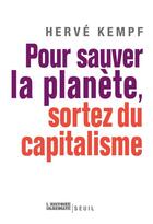 Couverture du livre « Pour sauver la planète, sortez du capitalisme » de Herve Kempf aux éditions Seuil
