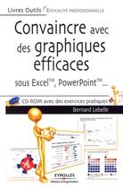 Couverture du livre « Convaincre avec des graphiques efficaces ; sous Excel, Powerpoint » de Bernard Lebelle aux éditions Organisation