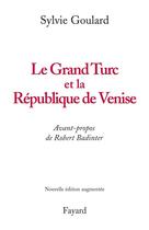 Couverture du livre « Le Grand Turc et la République de Venise » de Sylvie Goulard aux éditions Fayard