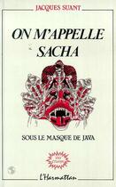 Couverture du livre « On m'appelle Sacha ; sous le masque de java » de Jacques Suant aux éditions Editions L'harmattan