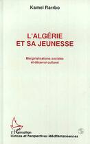 Couverture du livre « L'algerie et sa jeunesse - marginalisations sociales et desarroi culturel » de Kamel Rarrbo aux éditions Editions L'harmattan