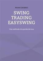 Couverture du livre « Swing trading easyswing - une methode a la portee de tous » de Michel Cataneo aux éditions Books On Demand