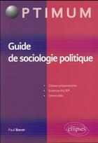Couverture du livre « Guide de sociologie politique » de Paul Bacot aux éditions Ellipses