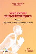 Couverture du livre « Mélanges philosophiques t. 6 : migration et développement humain » de Desire Any aux éditions L'harmattan