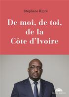Couverture du livre « De moi, de toi, de la Côte d'Ivoire » de Stephane Kipre aux éditions Kiwi