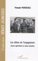 Couverture du livre « Les sillons de l'engagement ; jeunes agriculteurs et action collective » de Francois Purseigle aux éditions L'harmattan