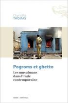 Couverture du livre « Pogroms et guetto ; les musulmans dans l'Inde contemporaine » de Charlotte Thomas aux éditions Karthala