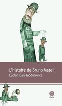 Couverture du livre « L'histoire de Bruno Matei » de Lucian Dan Teodorovici aux éditions Gaia Editions