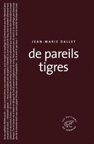 Couverture du livre « De pareils tigres » de Jean-Marie Dallet aux éditions Editions Du Sonneur