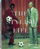 Couverture du livre « The stylish life ; football » de Ben Redelings aux éditions Teneues - Livre