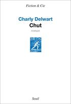 Couverture du livre « Chut » de Charly Delwart aux éditions Seuil